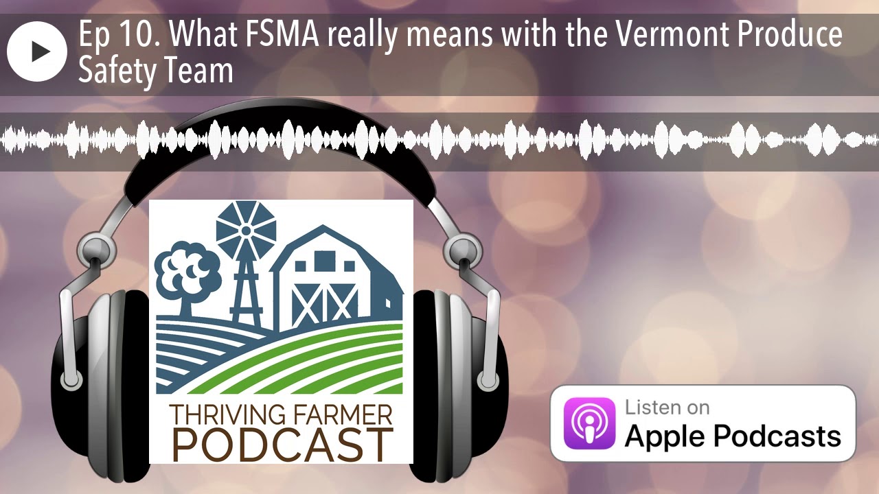Ep 10. What FSMA really means with the Vermont Produce Safety Team