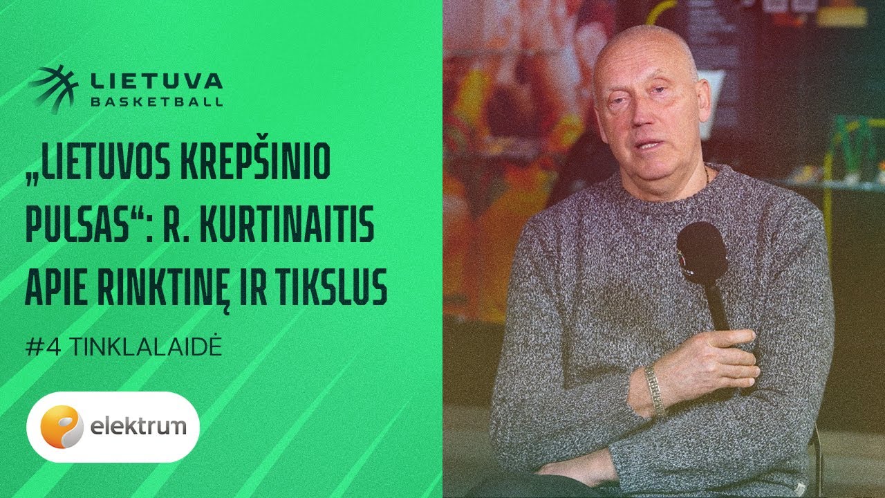 RIMAS KURTINAITIS  | Rinktinė – prioritetas  | „Lietuvos krepšinio pulsas“ | #4