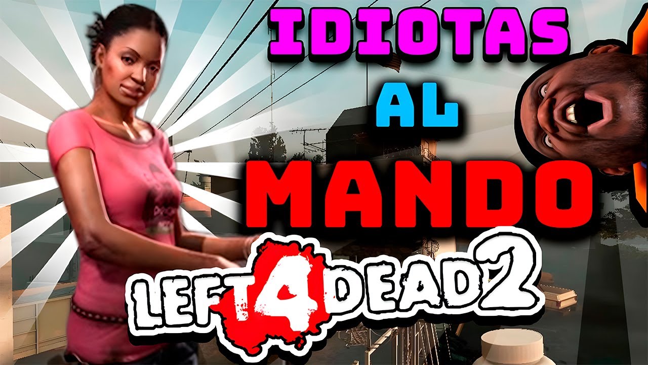 IDIOTAS AL MANDO EN LEFT 4 DEAD 2