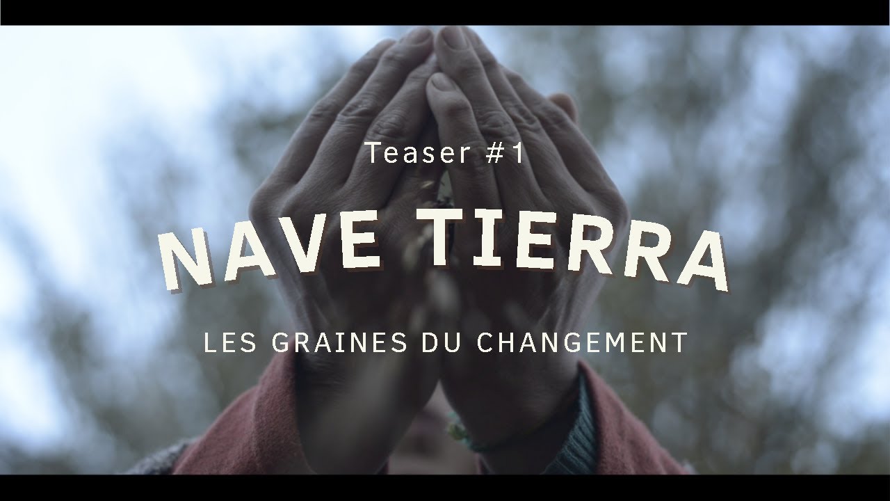 Nave Tierra, Les graines du changement | Teaser  #1