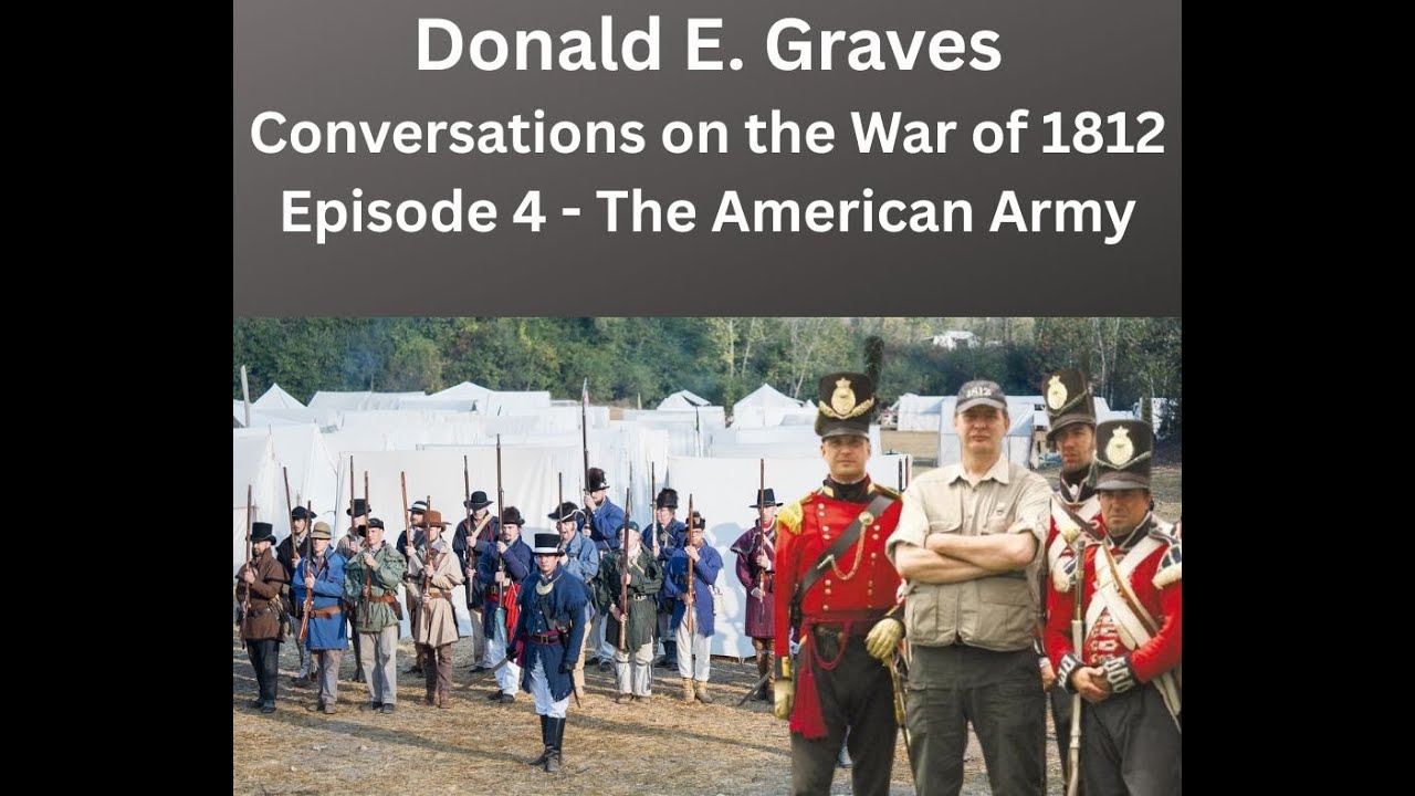 Don Graves on the War of 1812 - Episode 4 - The American Army