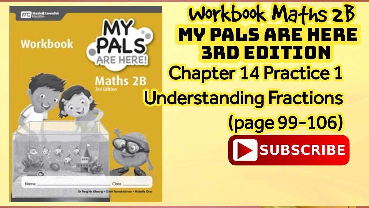 My Pals are Here WORKBOOK MATH 2B 3rd Edit Chapter 14 Practice 1 Understanding Fractions page 99-106