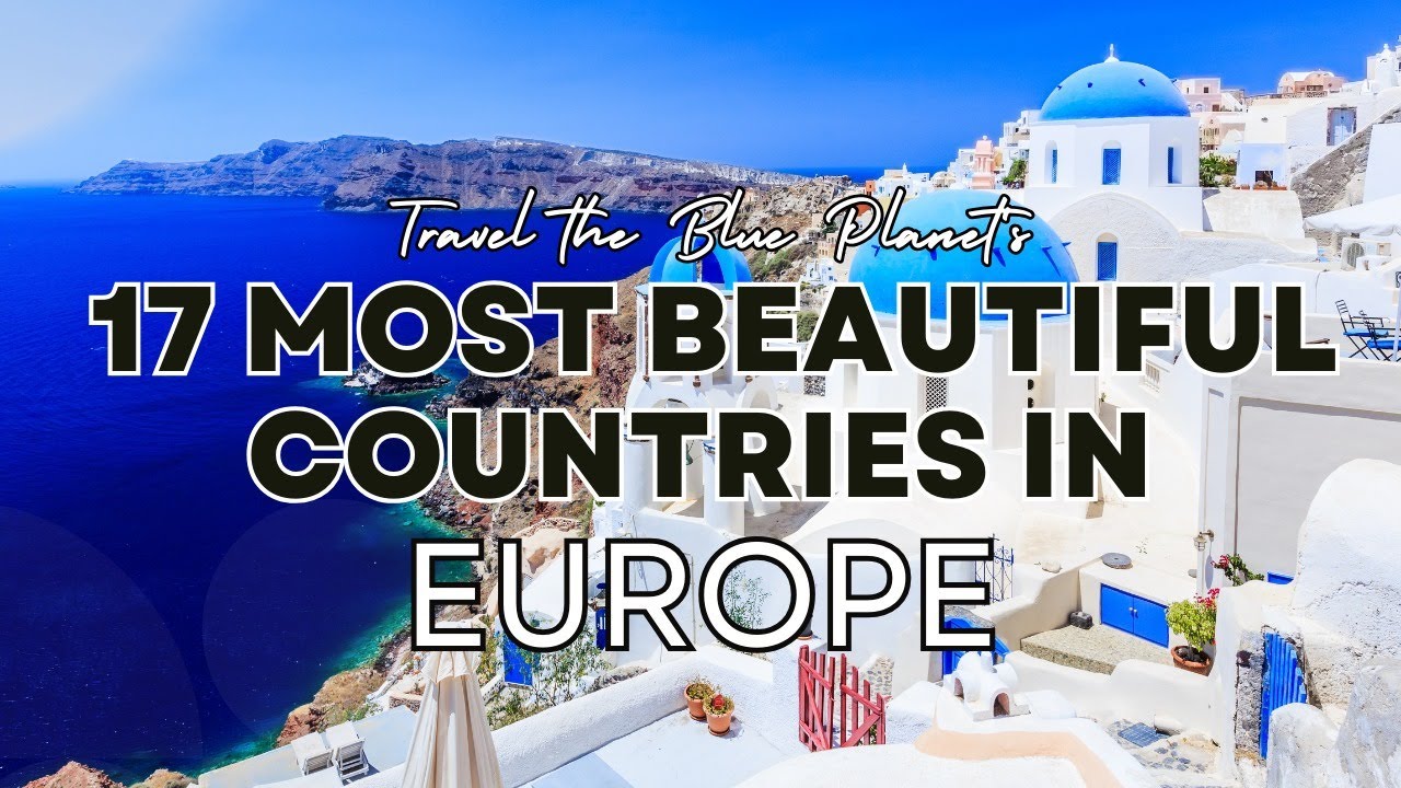 Discover the Top 17 Most Beautiful Countries in Europe | Travel the Blue Planet