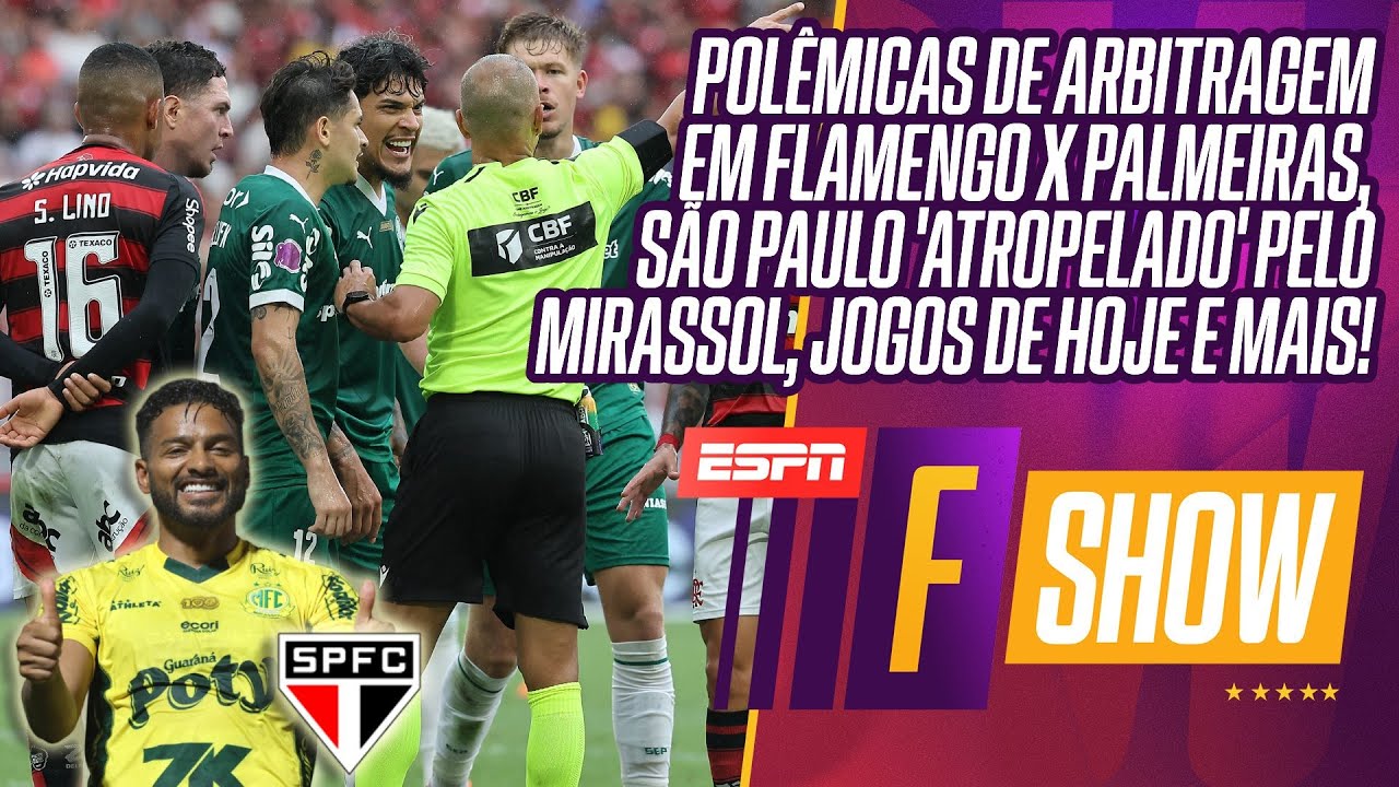 ARBITRAGEM POL&Ecirc;MICA EM FLAMENGO X PALMEIRAS | MIRASSOL 'ATROPELA' S&Atilde;O PAULO | VASCO X FLU | F SHOW