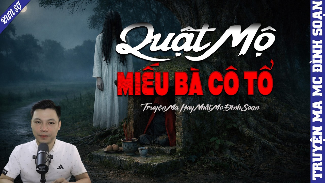 TRUYỆN MA: QUẬT MỘ MIẾU BÀ CÔ TỔ  | MC ĐÌNH SOẠN KỂ MỚI NHẤT 2026