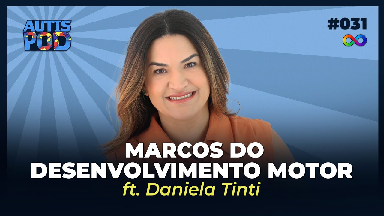 MARCOS DO DESENVOLVIMENTO MOTOR - ft. Daniela Tinti | AutisPod #031