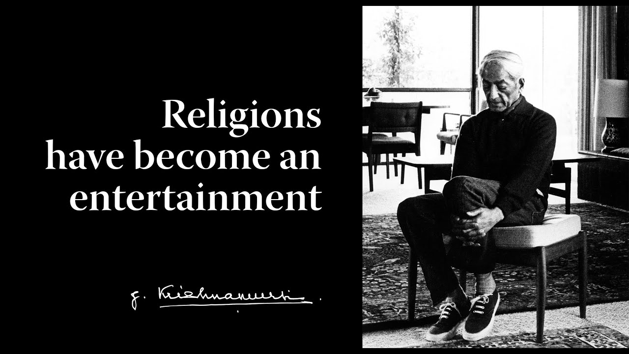 Religions have become an entertainment | Krishnamurti