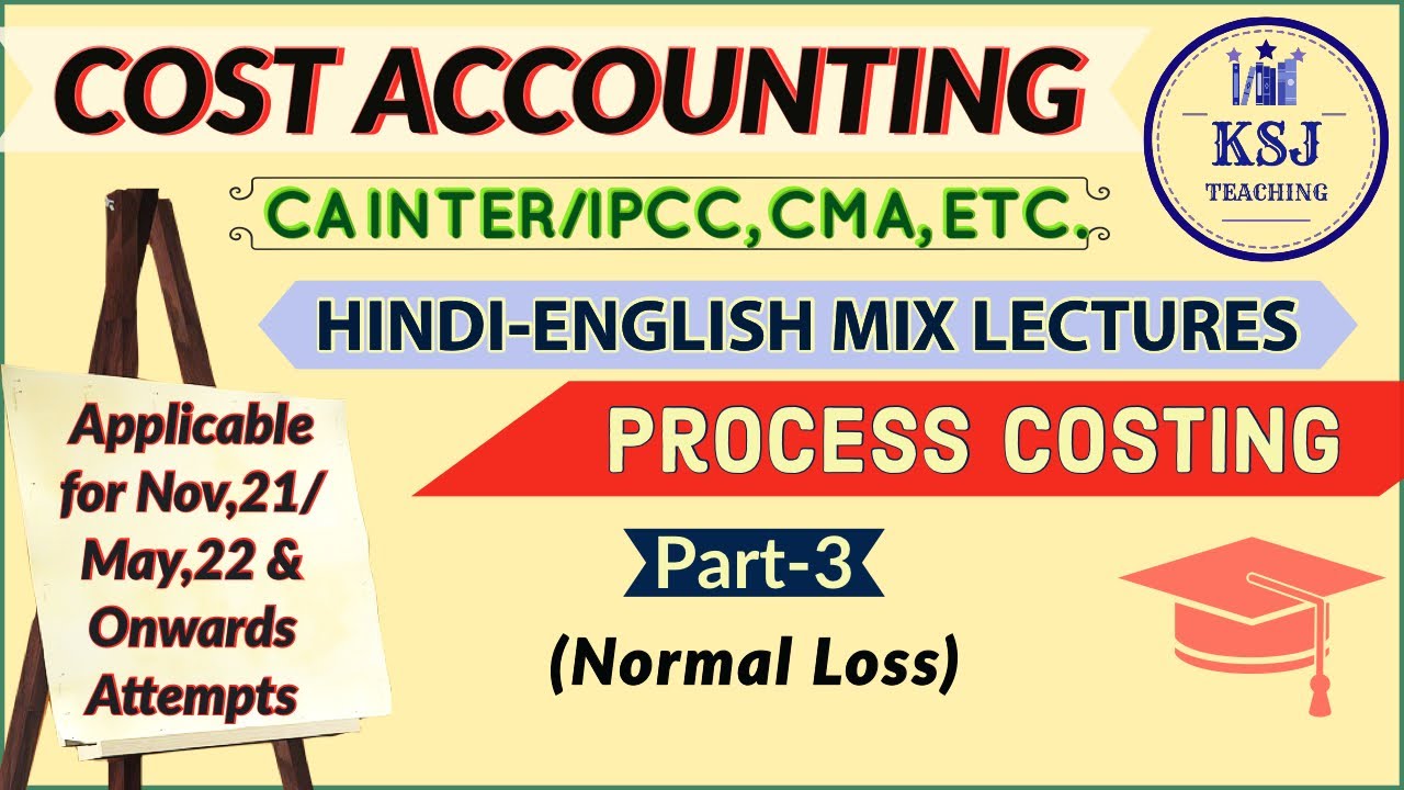 Lecture-102-CA IPCC/Intermediate Cost Accounting- Process Costing-III