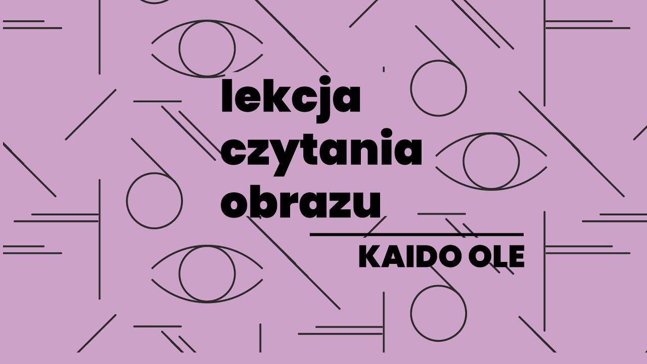 Lekcja czytania obrazu: Kaido Ole