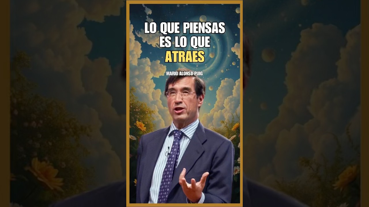 Tu mente ATRAE lo que piensas Ley de la Atracci&oacute;n b&aacute;sica - Dr Mario Alonso Puig #leydeatraccion