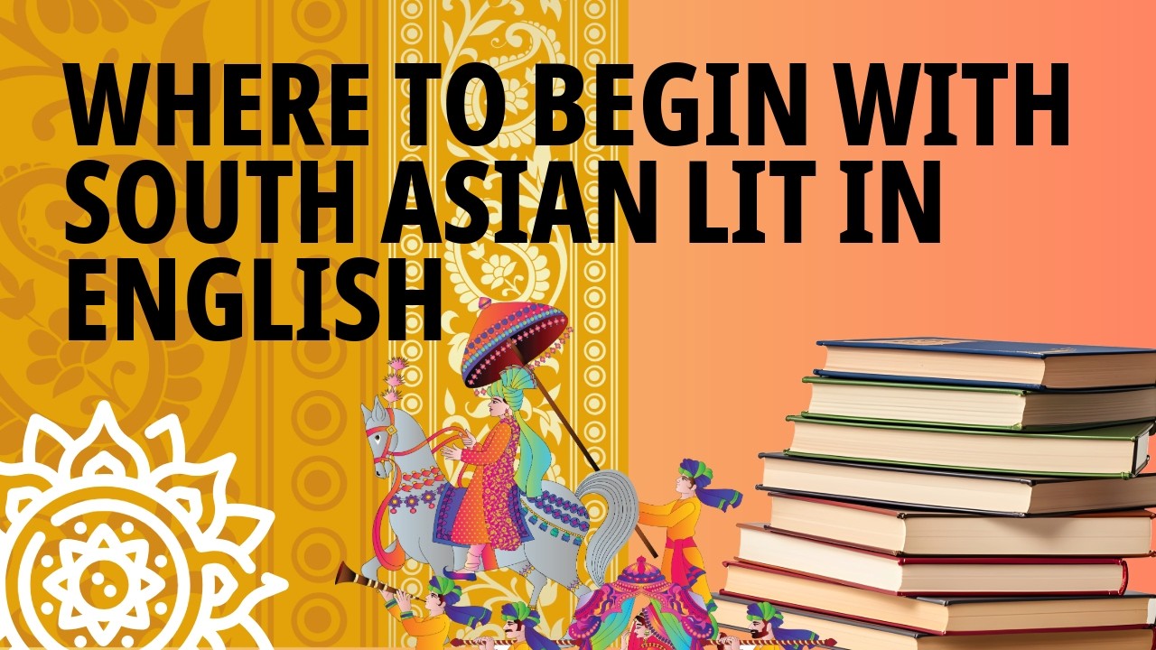 Where To Begin With South Asian Literatures in English