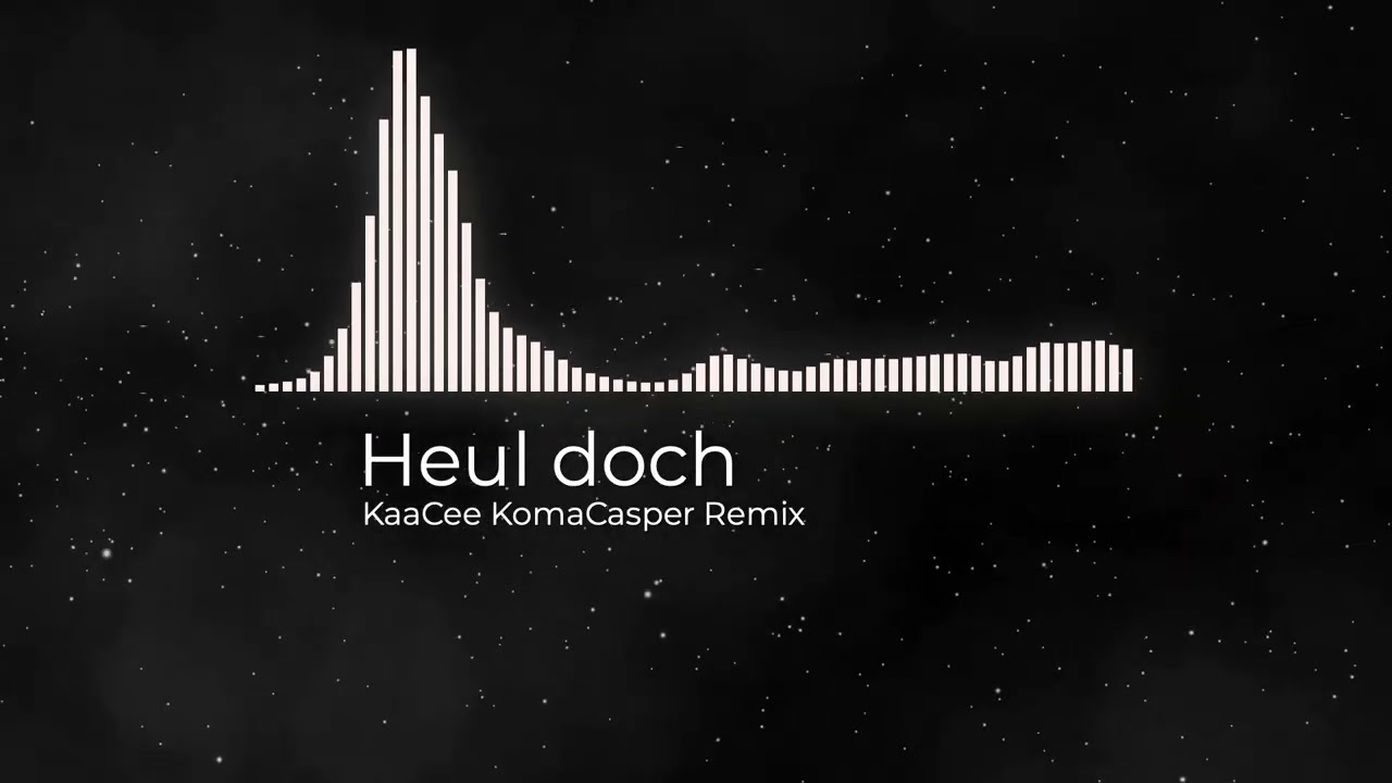 HEUL DOCH ( KAACEE KOMACASPER REMIX )