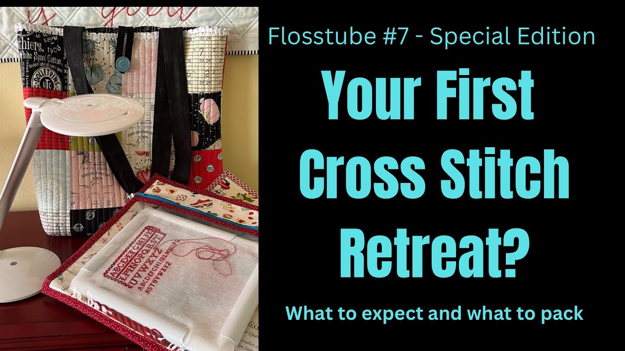 Cross stitch Retreats - “smalls” and floss drop swaps, what to pack, what to expect!  Flosstube #7