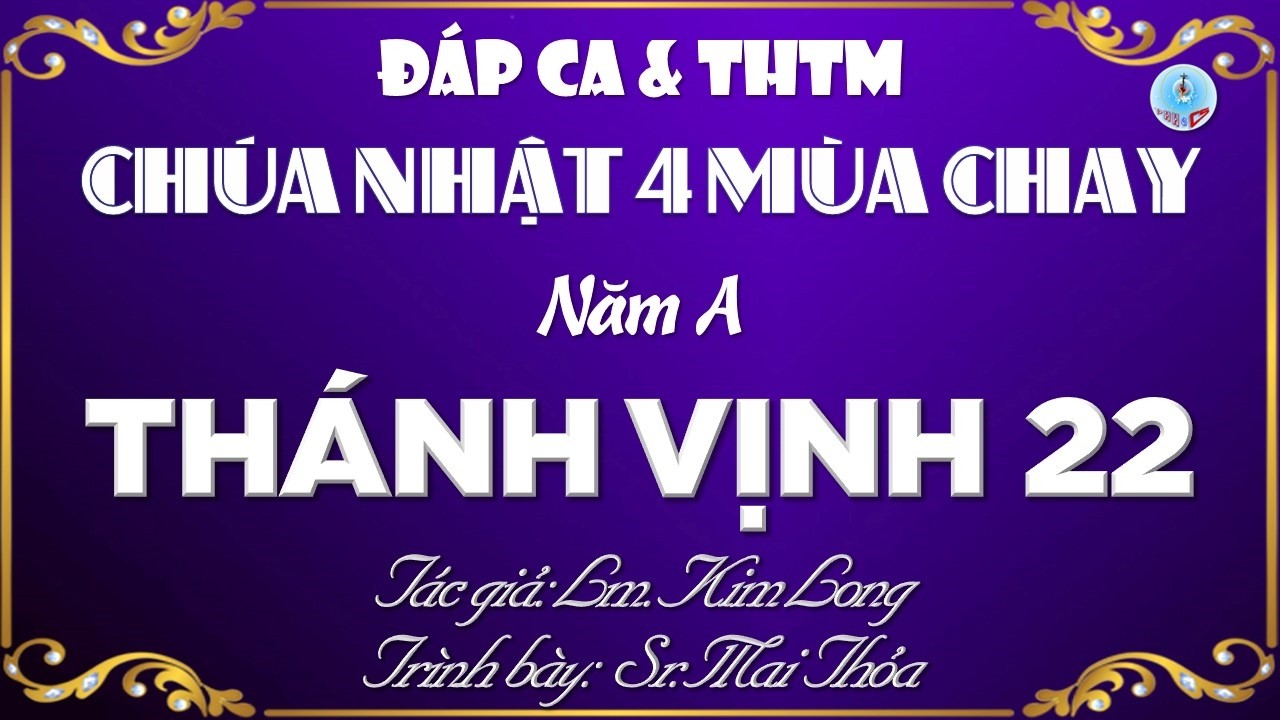 Đáp Ca & THTM Chúa Nhật 4 Mùa Chay Năm A Hai Bè Của Lm. Kim Long