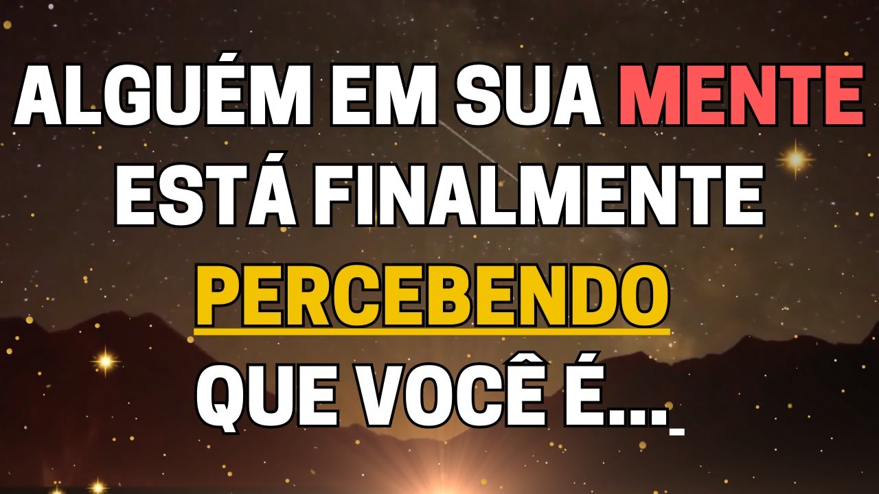 Alguém em sua mente está finalmente percebendo que você é...