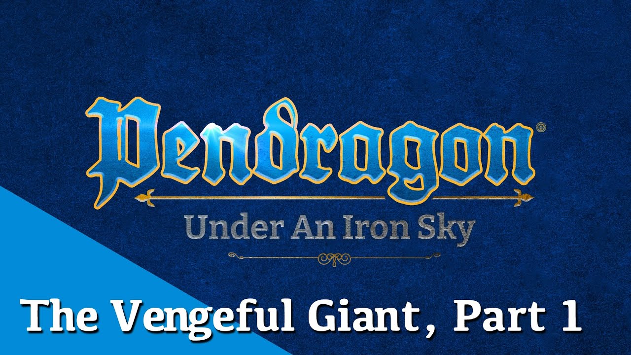 The Vengeful Giant, Part 1 | Pendragon: Under an Iron Sky | Chaosium