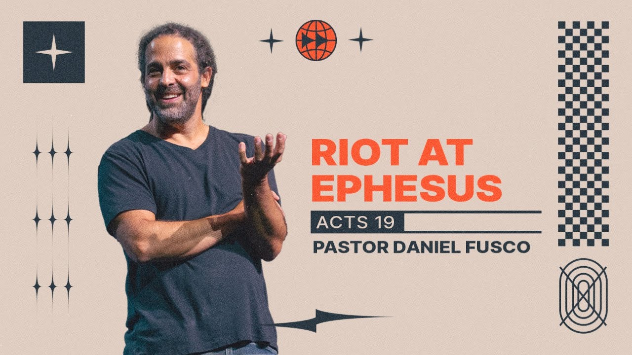 Riot at Ephesus (Acts 19) - Pastor Daniel Fusco