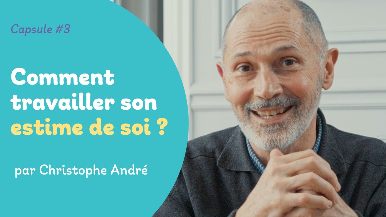 Comment travailler son estime de soi ? | Christophe André