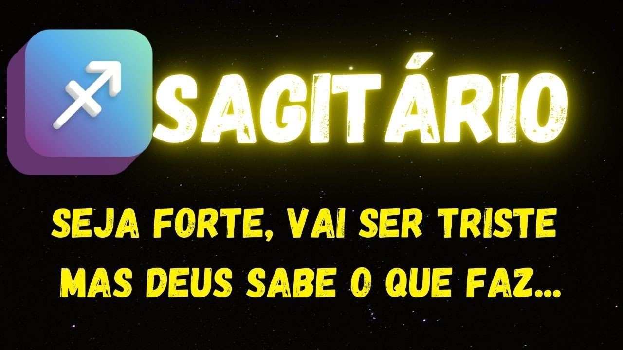 ♐️SAGITÁRIO😢SEJA FORTE, VAI SER TRISTE MAS DEUS SABE O QUE FAZ...