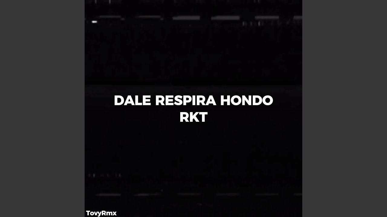 DALE RESPIRA HONDO (RKT)