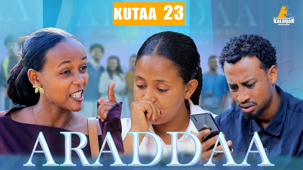 ARADDAA KUTAA 23FFAA II NEW AFAN OROMO SERIES DRAMEDY S1EP 23  @kalaqan1