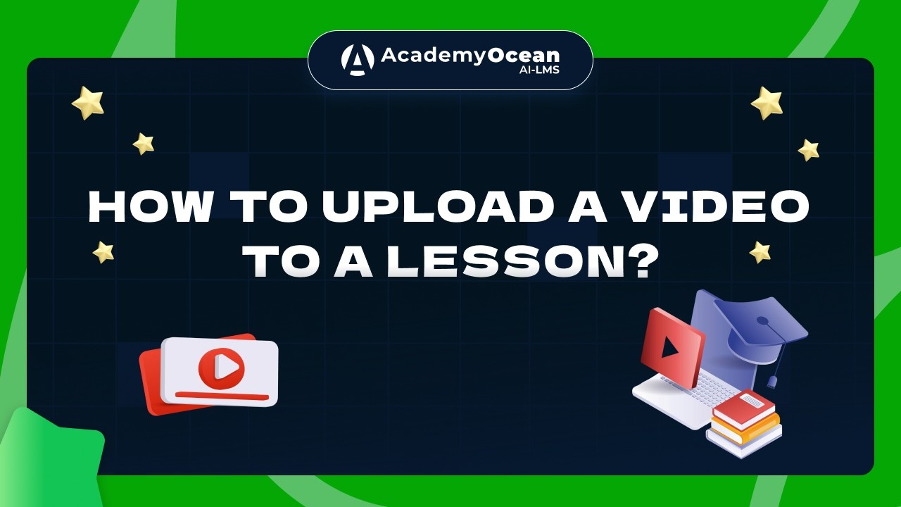 How to Upload a Video to a Lesson in LMS | AcademyOcean Tutorial