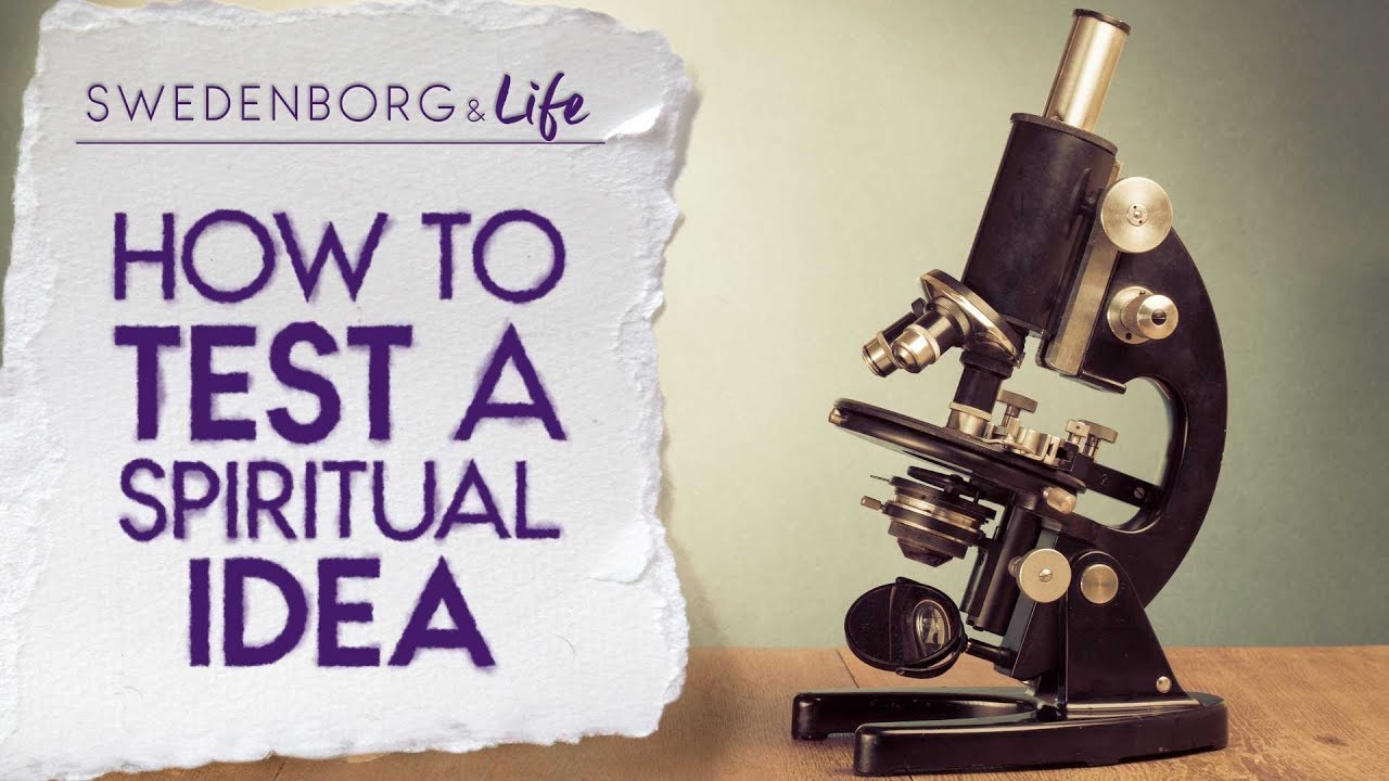 How to Test a Spiritual Idea - Swedenborg & Life