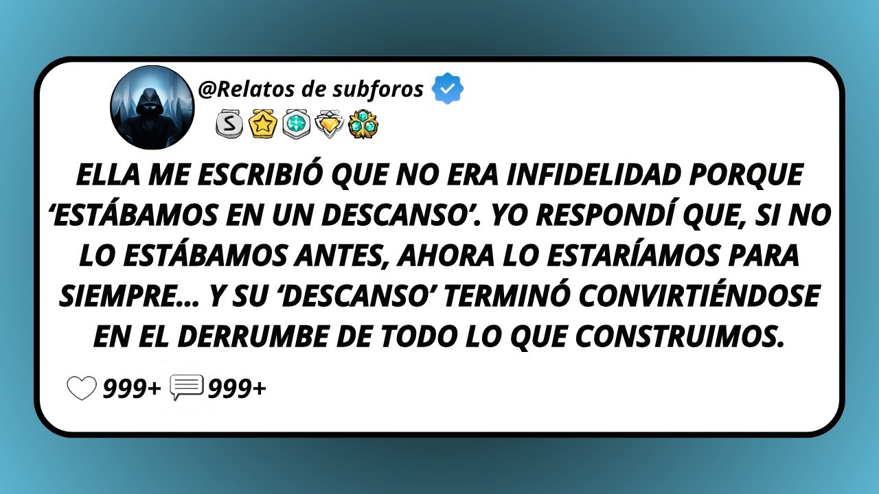 Ella Me Escribió Que No Era Infidelidad Porque ‘Estábamos En Un Descanso’. Yo Respondí Que, Si No...