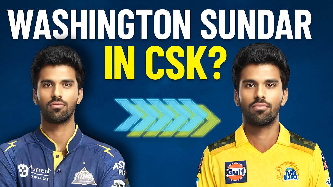 Washington Sundar in CSK? Real Truth, Rumor & Full Details Explained! 🏏