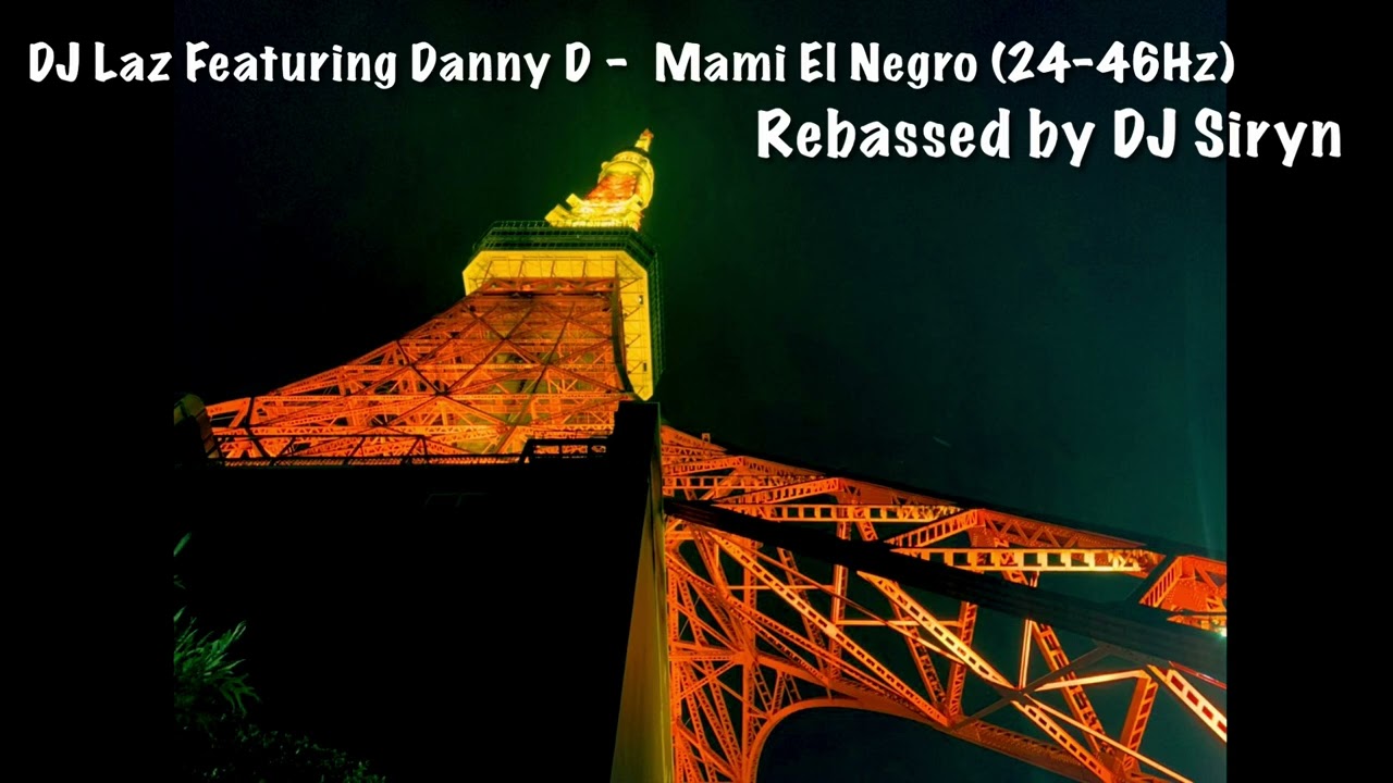 DJ Laz Featuring Danny D -  Mami El Negro (24-46Hz) Rebassed by DJ Siryn