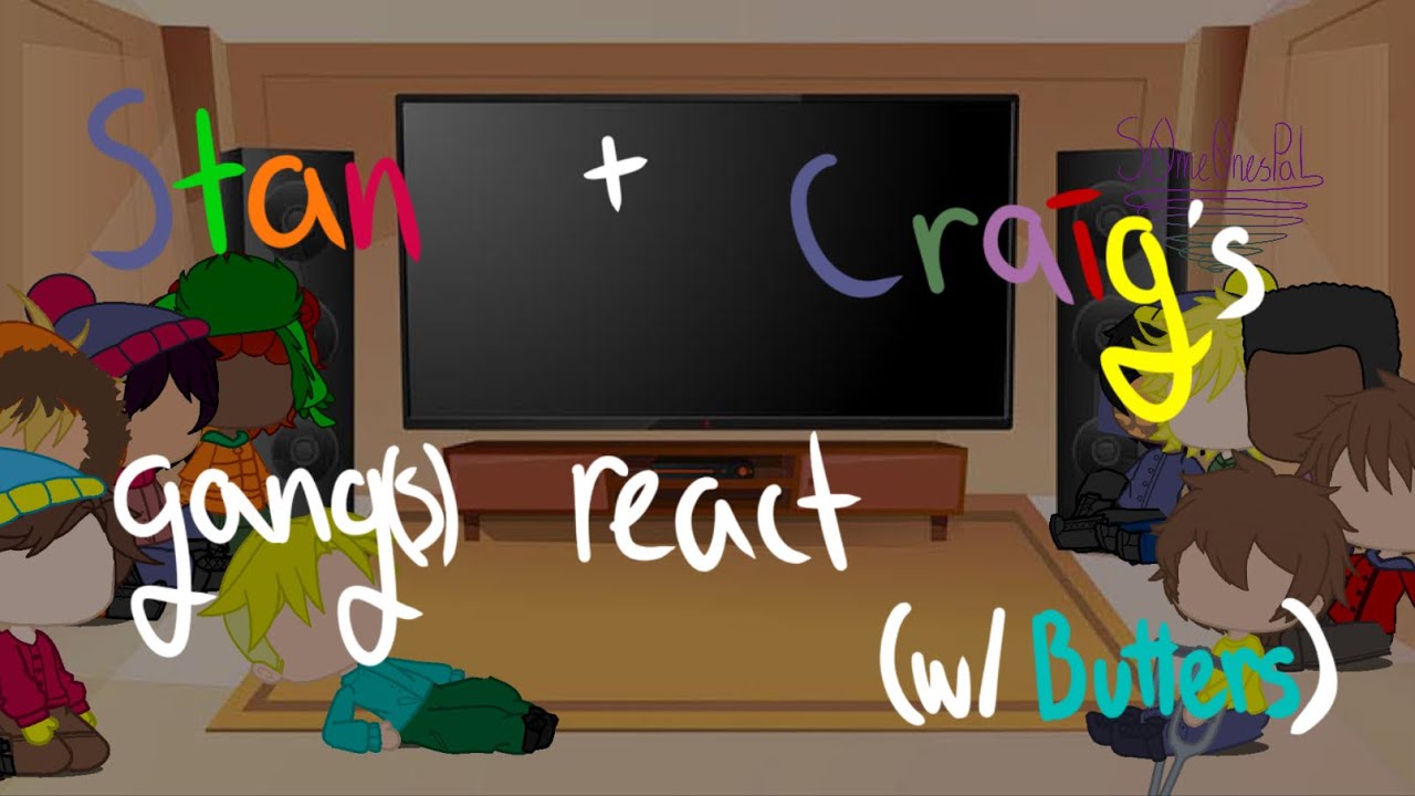 Stan and Craig’s gang(s) react (w/Butters) ||TW’s||SHIPS||First video||