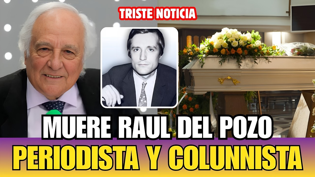 🖤&iexcl;&iexcl;IMPACTANTE!! RA&Uacute;L DEL POZO MUERE A LOS 89 A&Ntilde;OS: EL COLUMNISTA LEGENDARIO Y TERTULIANO