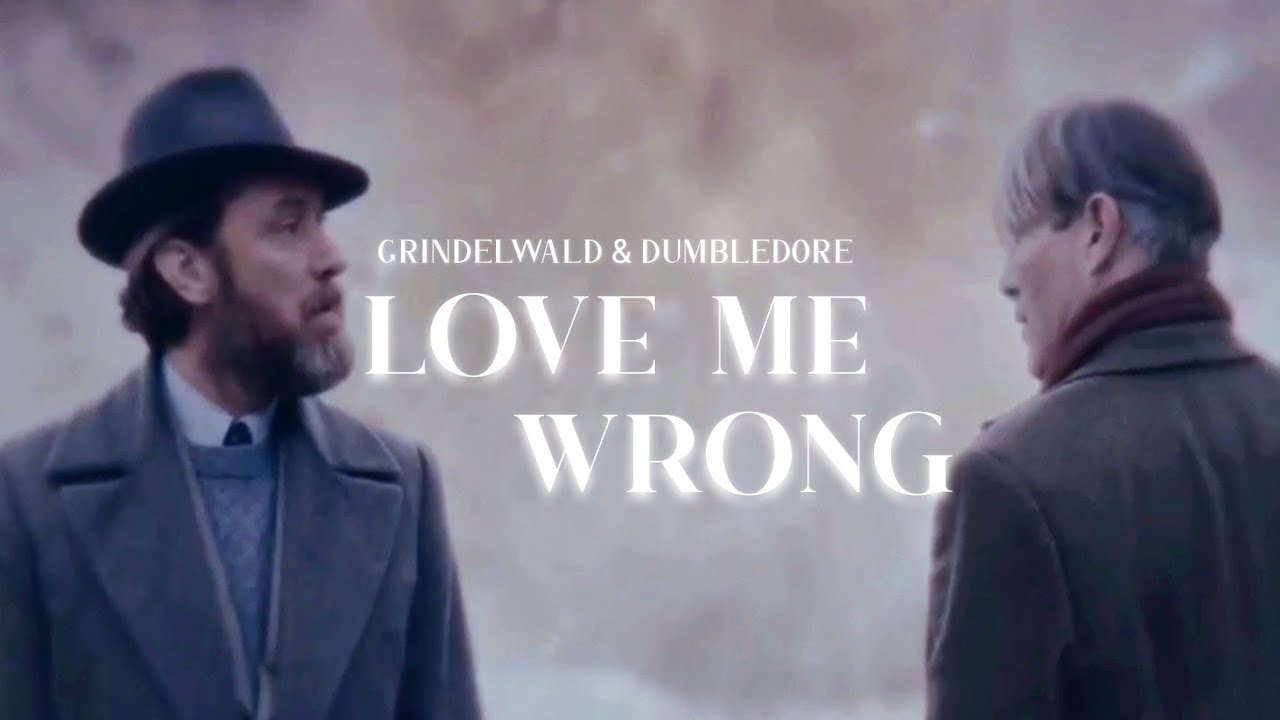 ❥ Love Me Wrong | Grindelwald & Dumbledore