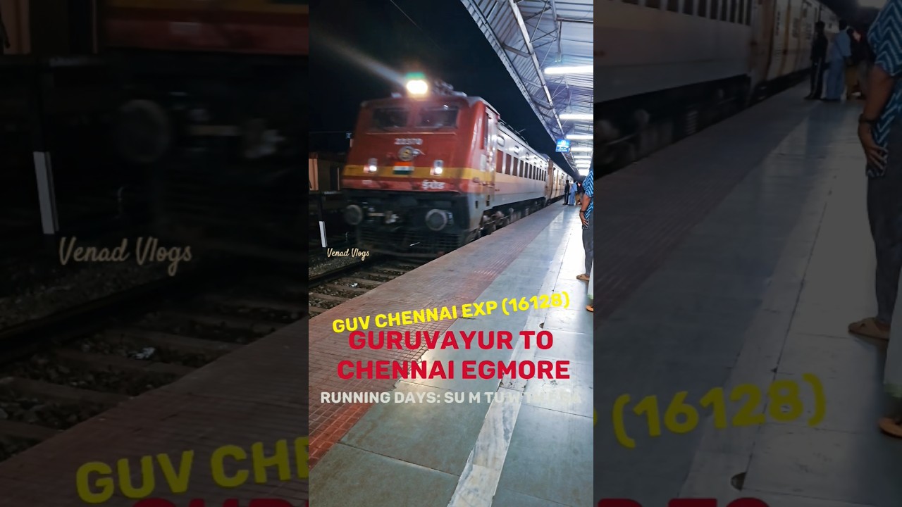 GUV CHENNAI EXP (16128) GURUVAYUR to CHENNAI EGMORE 