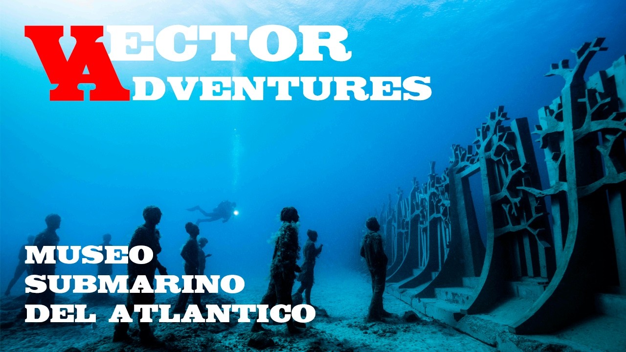 VECTOR ADVENTURES   - BUCEANDO EN EL MUSEO ATLANTICO DE LANZAROTE (SPAIN)