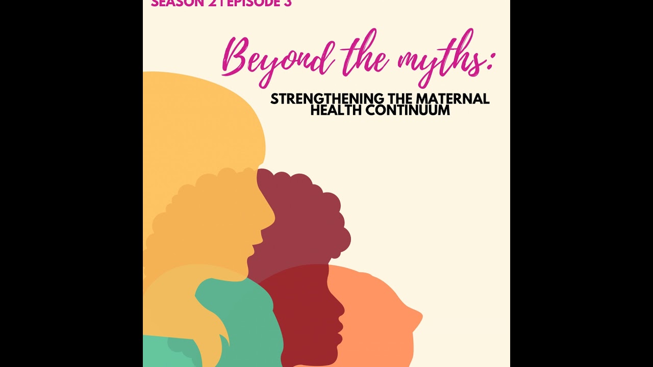 S2 Ep3 - Beyond the Myths: Strengthening the Maternal Health Continuum