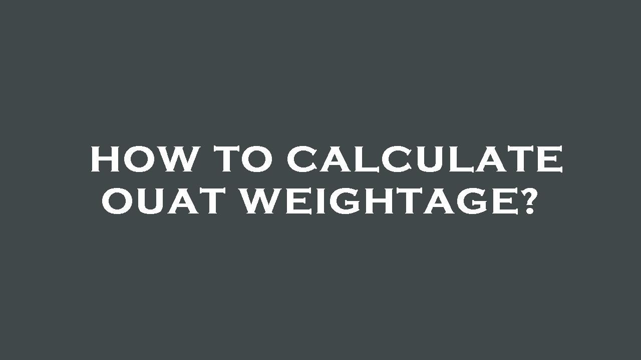 How to calculate ouat weightage?