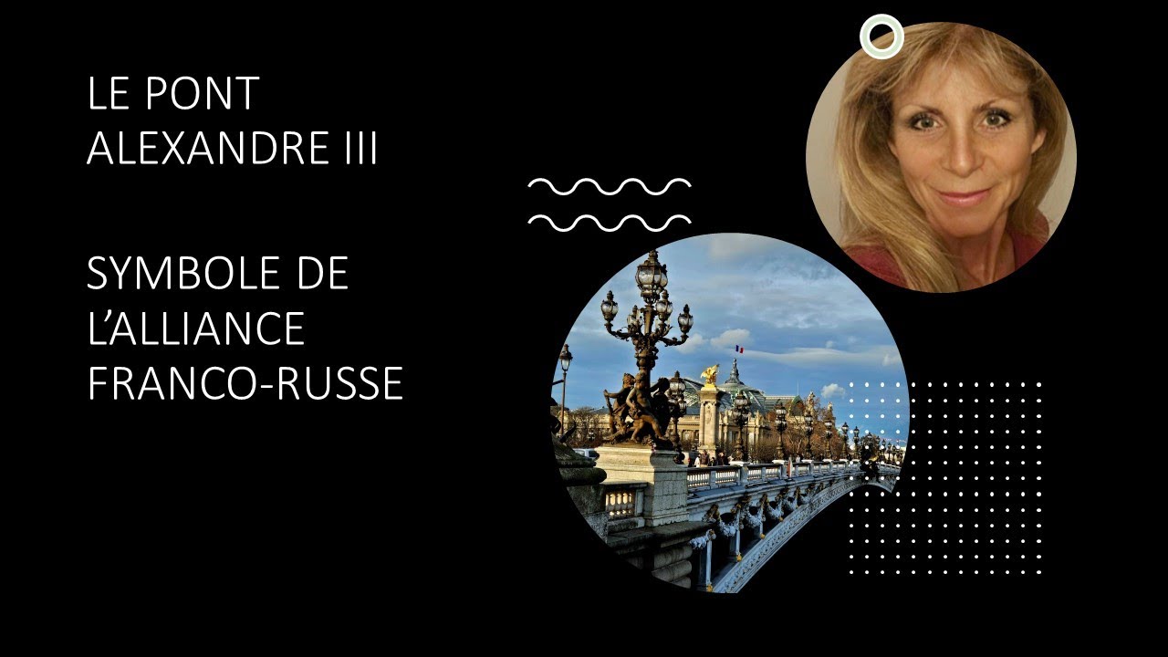 LE PONT ALEXANDRE III : Symbole de l'alliance Franco-Russe