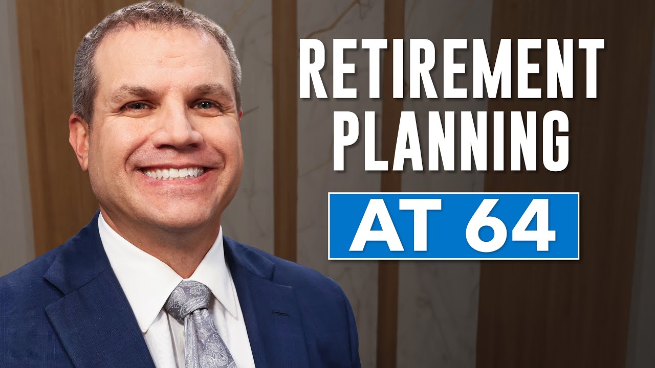 You’re 64—Now What? Action Steps as You Prepare for Retirement