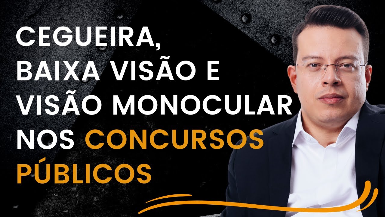 Entenda sobre a DEFICIÊNCIA VISUAL nos CONCURSOS PÚBLICOS (Cegueira, baixa visão e visão monocular)
