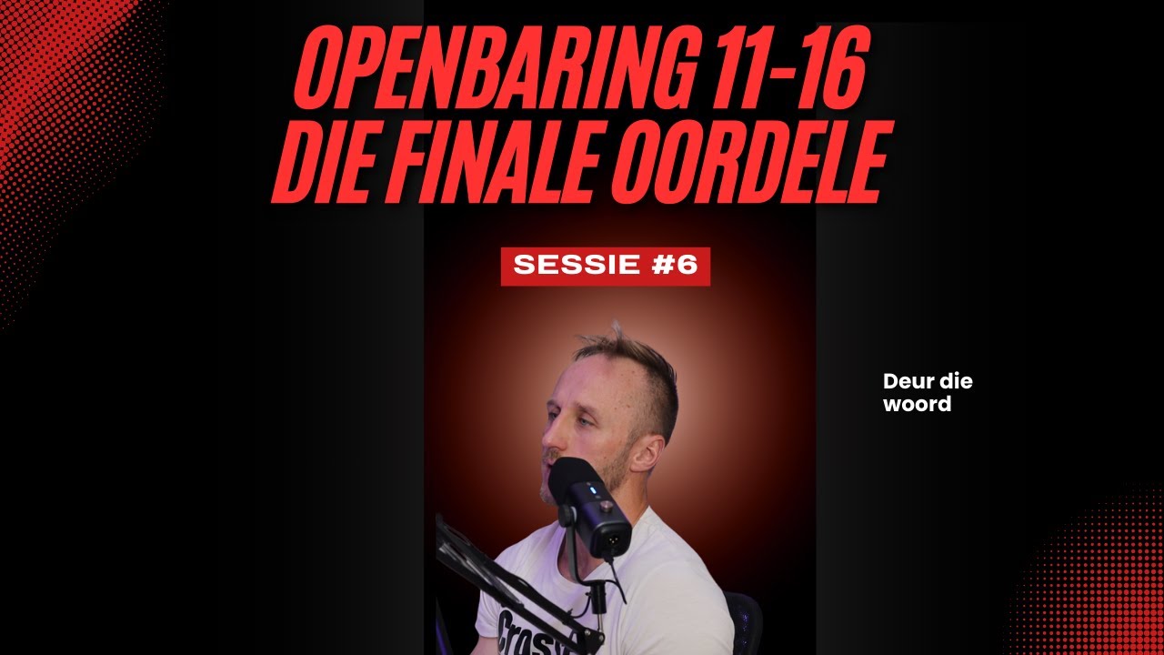 Openbaring sessie 6 - Die Sewe Basuine, Die Twee Getuies & Die Merk van die Dier