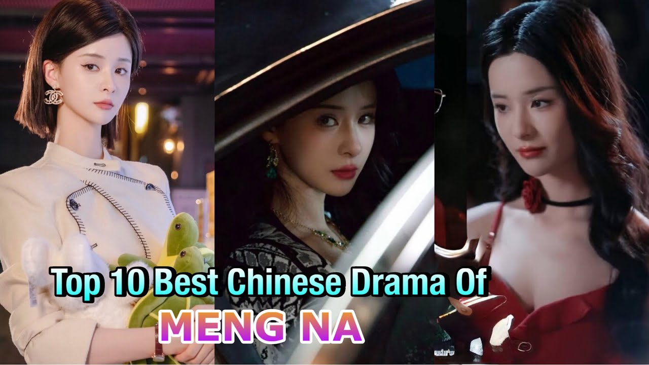 Top 10 Best Chinese Drama Of MENG NA #top10 #cdrama #mengna