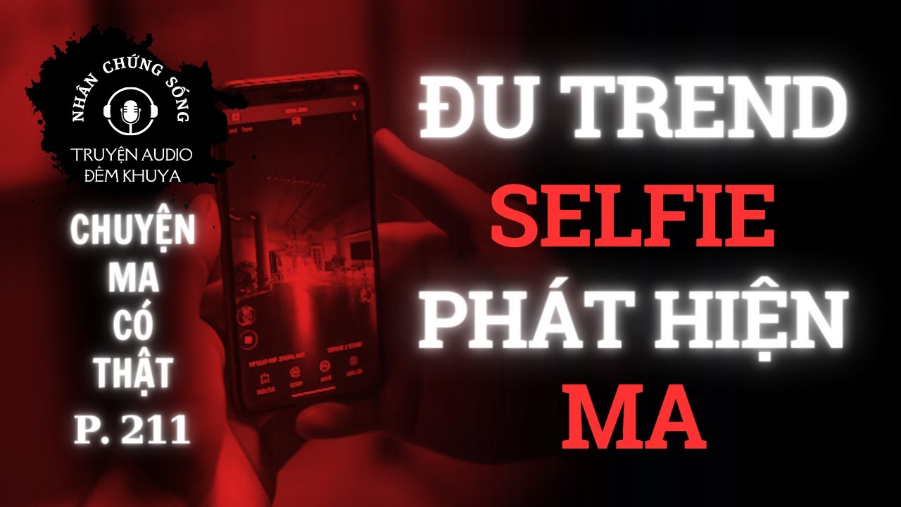 Nhân chứng sống #211: Phát hiện nhà có MA nhờ smartphone và chuyện ám ảnh suốt tuổi thơ #chuyenma