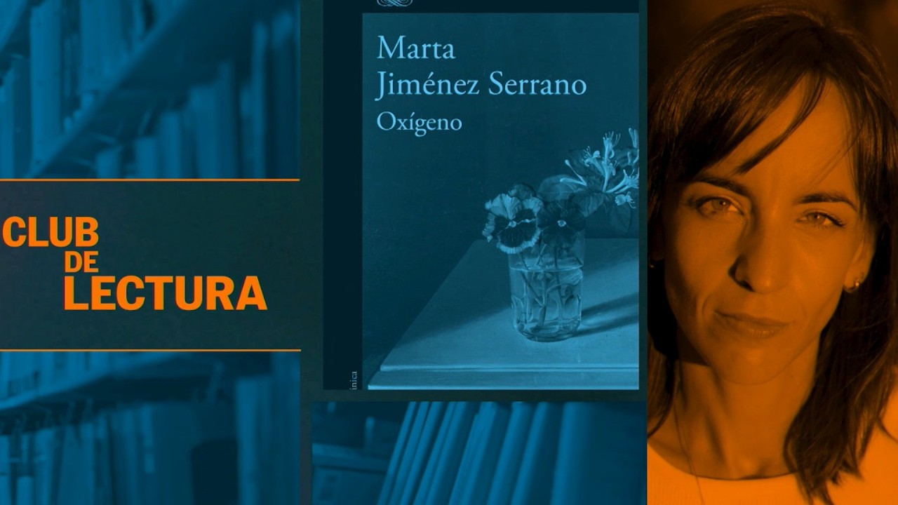 LIBROS | CLUB DE LECTURA con MARTA JIM&Eacute;NEZ SERRANO, la auotra de Ox&iacute;geno | EL PA&Iacute;S