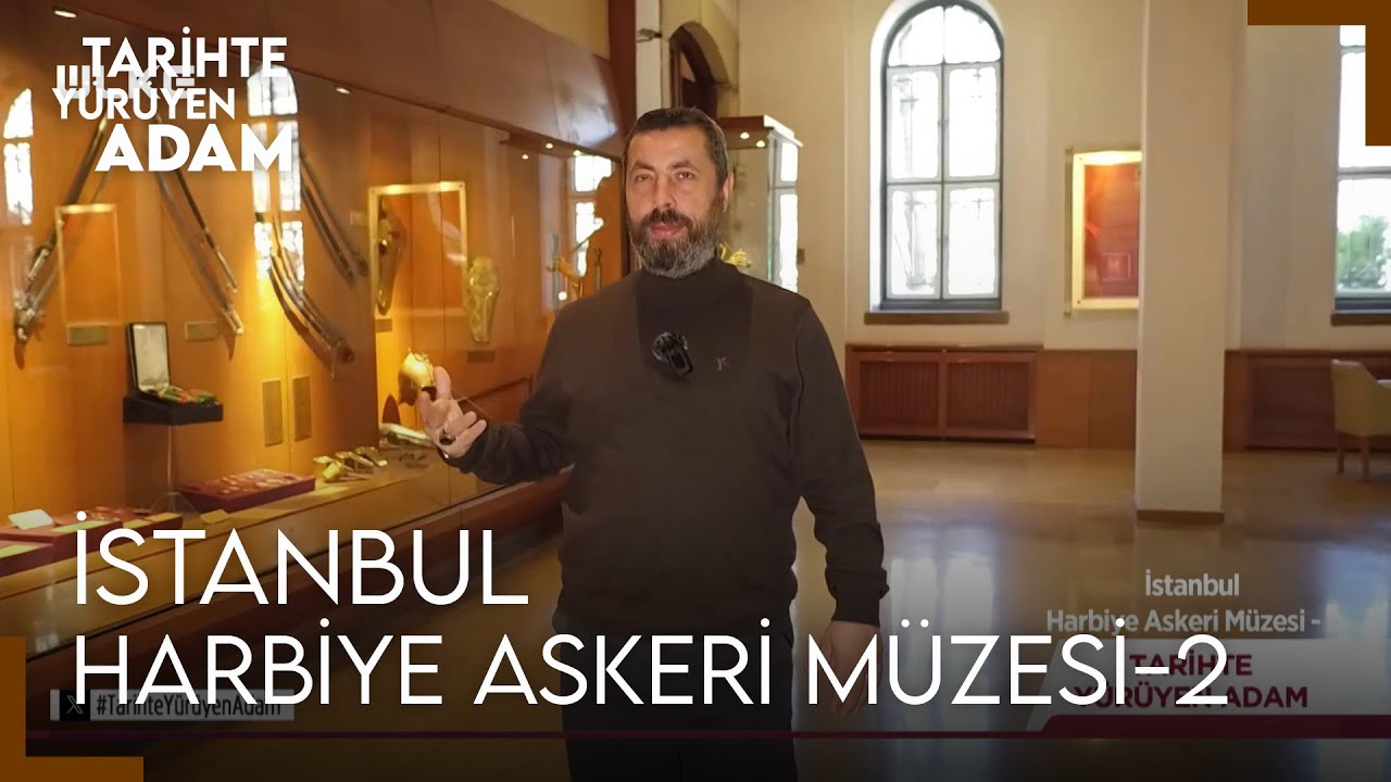 Tarihte Yürüyen Adam - Harbiye Askeri Müzesi - 2 | 10 ŞUBAT 2024