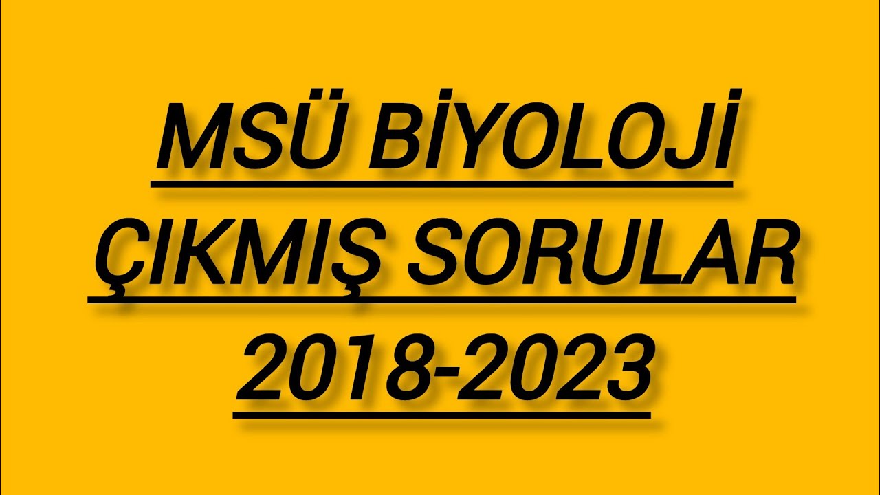 MSÜ BİYOLOJİ ÇIKMIŞ SORULAR / 2018-2023