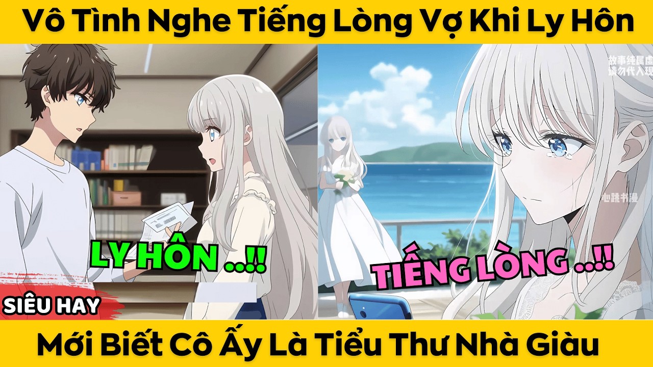 Vô Tình Nghe Tiếng Lòng Vợ Khi Ly Hôn - Mới Biết Cô Ấy Là Tiểu Thư Nhà Giàu
