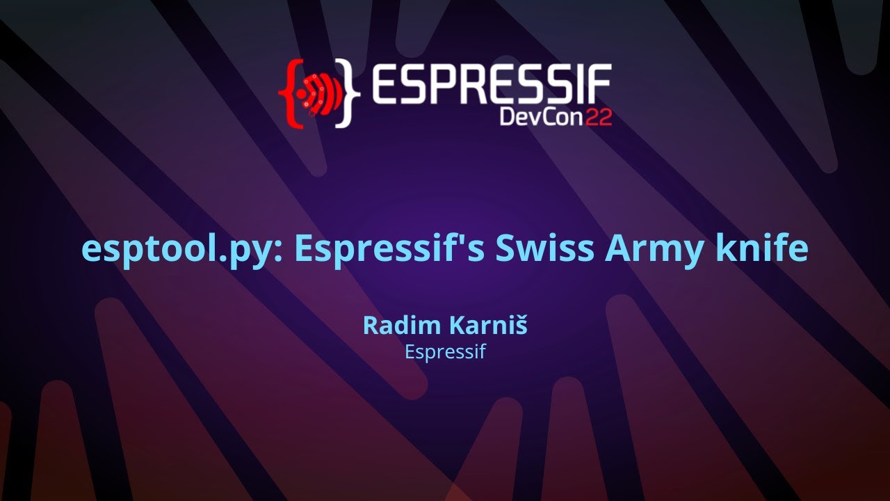 EDC22 Day 2 Talk 10: esptool.py Espressif's Swiss Army Knife