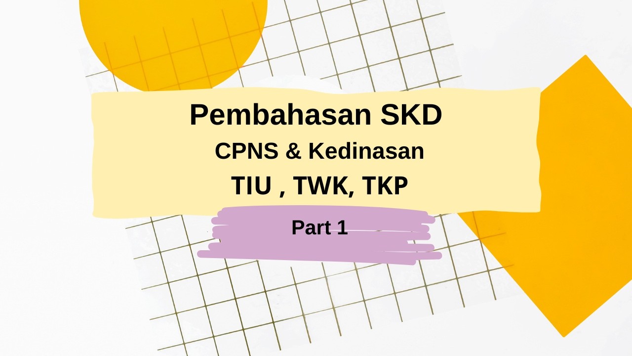Pembahasan SKD CPNS & Kedinasan (TIU,TWK,TKP) - Part 1