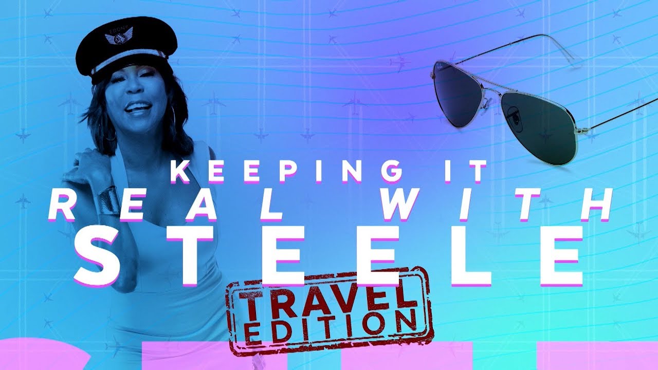 Keeping It Real With Steele Travel Edition